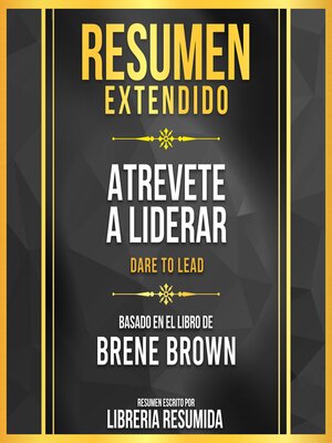 cover image of Resumen Extendido--Atrevete a Liderar (Dare to Lead)--Basado En El Libro De Brené Brown